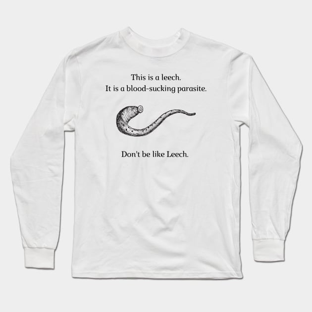 Don't be like Leech! Long Sleeve T-Shirt by firstsapling@gmail.com